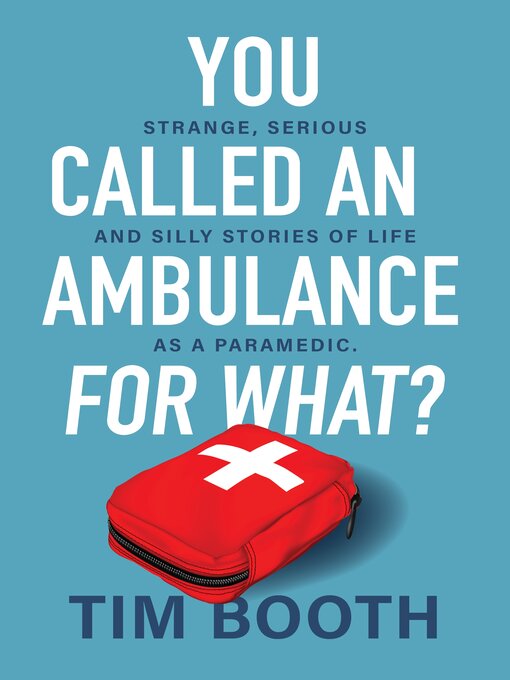 Title details for You Called an Ambulance for What? by Tim Booth - Available